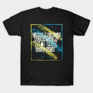 Challenge Yourself To Be Better Motivationl T-Shirt